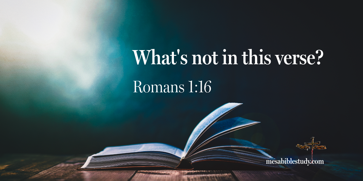 What Romans 1:16 doesn’t say?