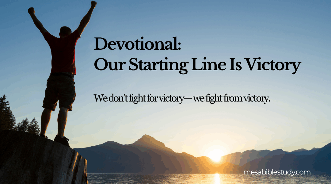 Our Starting Line Is Victory: Living as More Than Conquerors