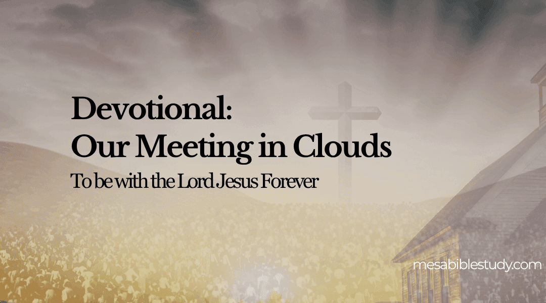 Devotional: Our Great Meeting in the Clouds: Together Forever with the Lord