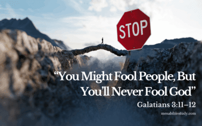 You Might Fool People, But You’ll Never Fool God—Galatians 3:11-12