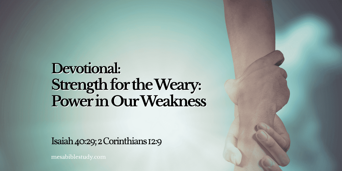 Strength for the Weary Power in Our Weakness