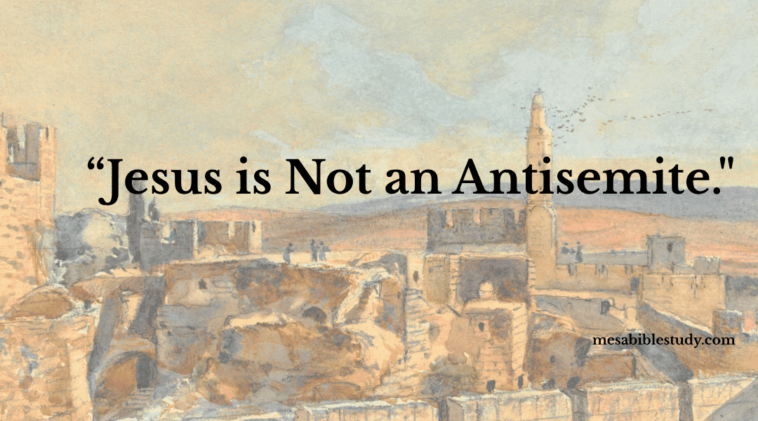 Jesus Is Not an Antisemite: God’s Promises to Israel Stand