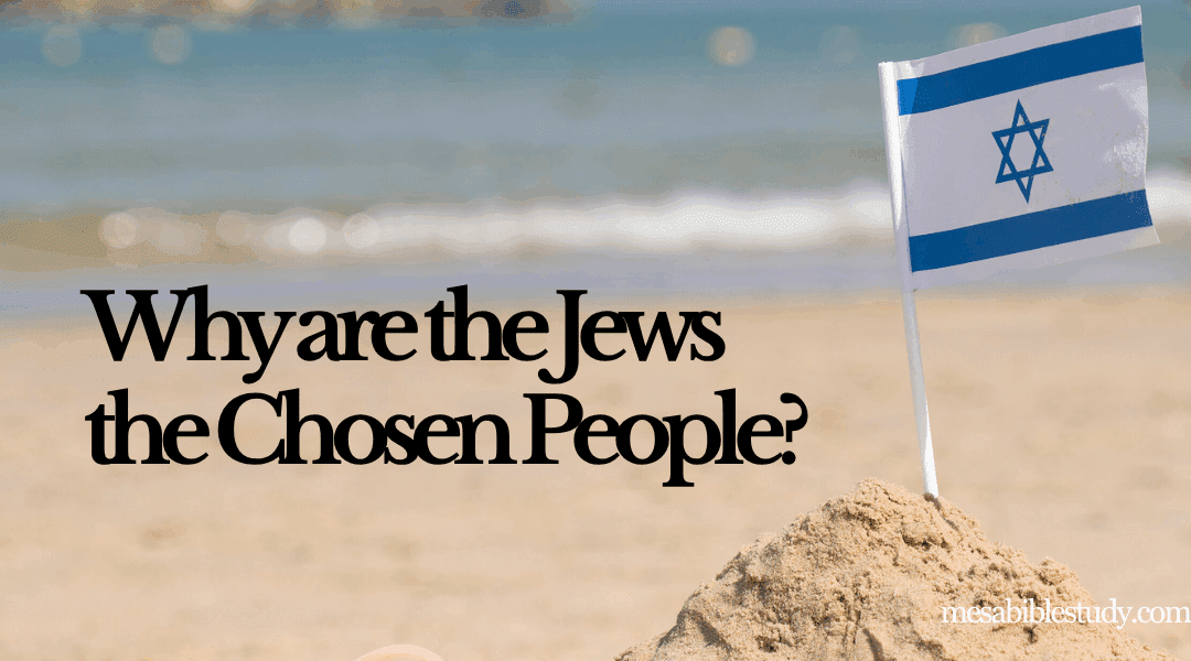 Why Are the Jews the Chosen People? Part 1