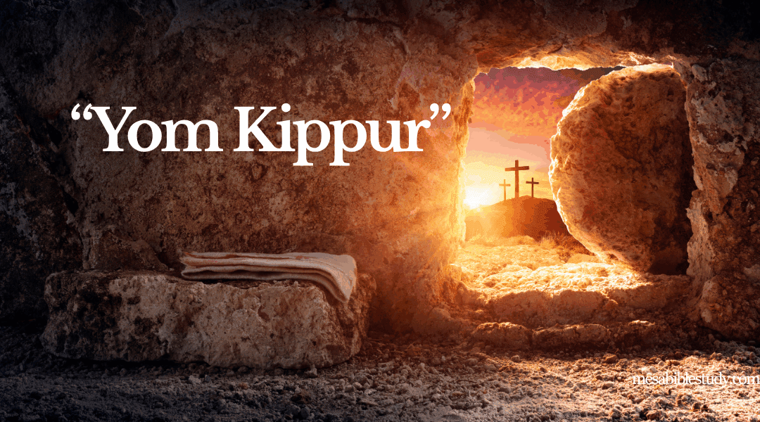 Yom Kippur: The Day of Atonement and the Finished Work of Christ