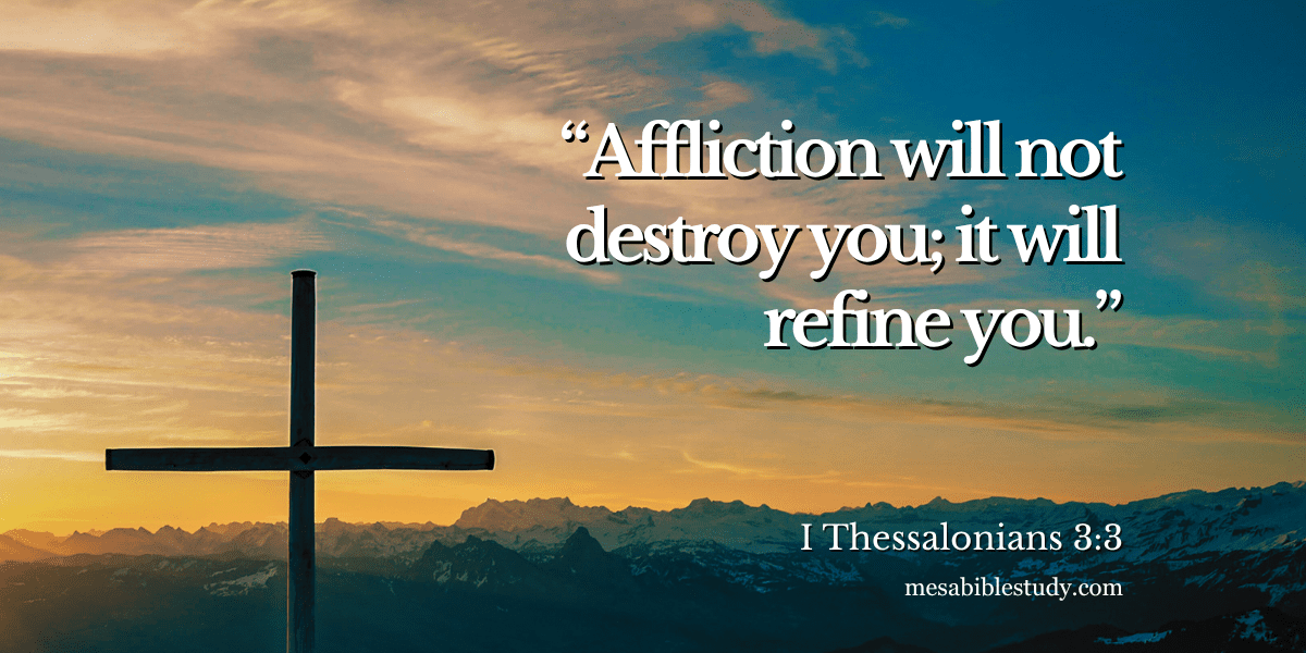 “Affliction will not destroy you; it will refine you.”