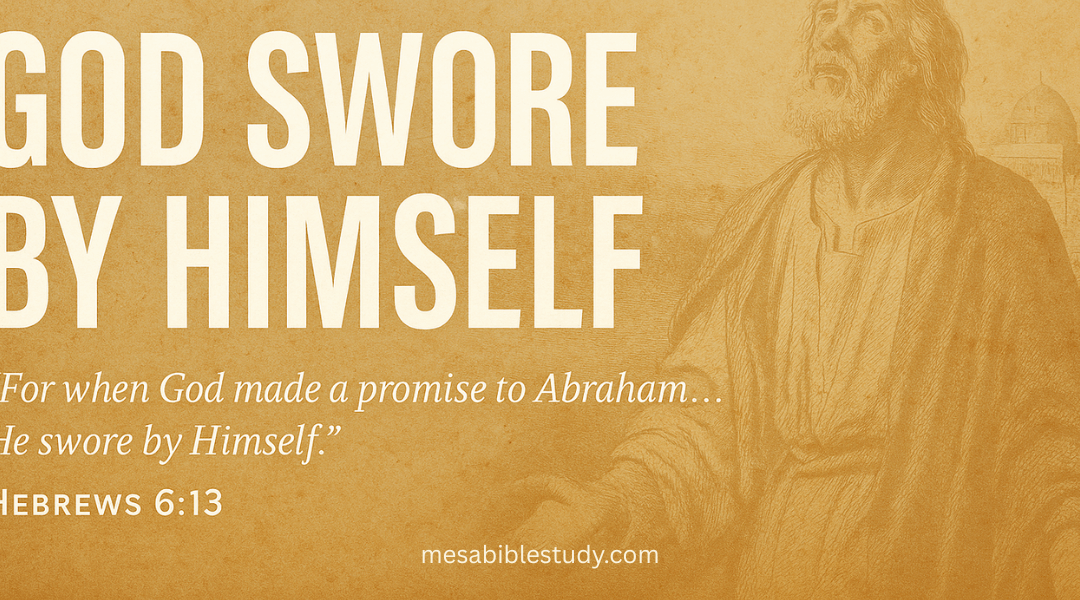 When God Swore by His Own Name – Hebrews 6:13