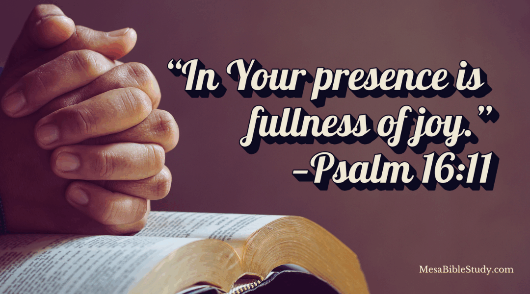 Devotional: Fullness of Joy in His Presence — Psalm 16:11