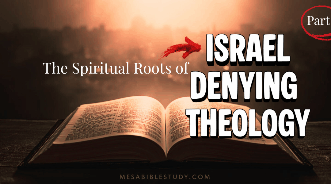 The Spiritual Roots of Israel-Denying Theology | Part 1