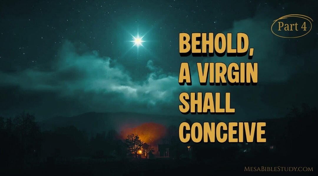 PART 4 – The Virgin Shall Conceive (Isaiah 7:14)