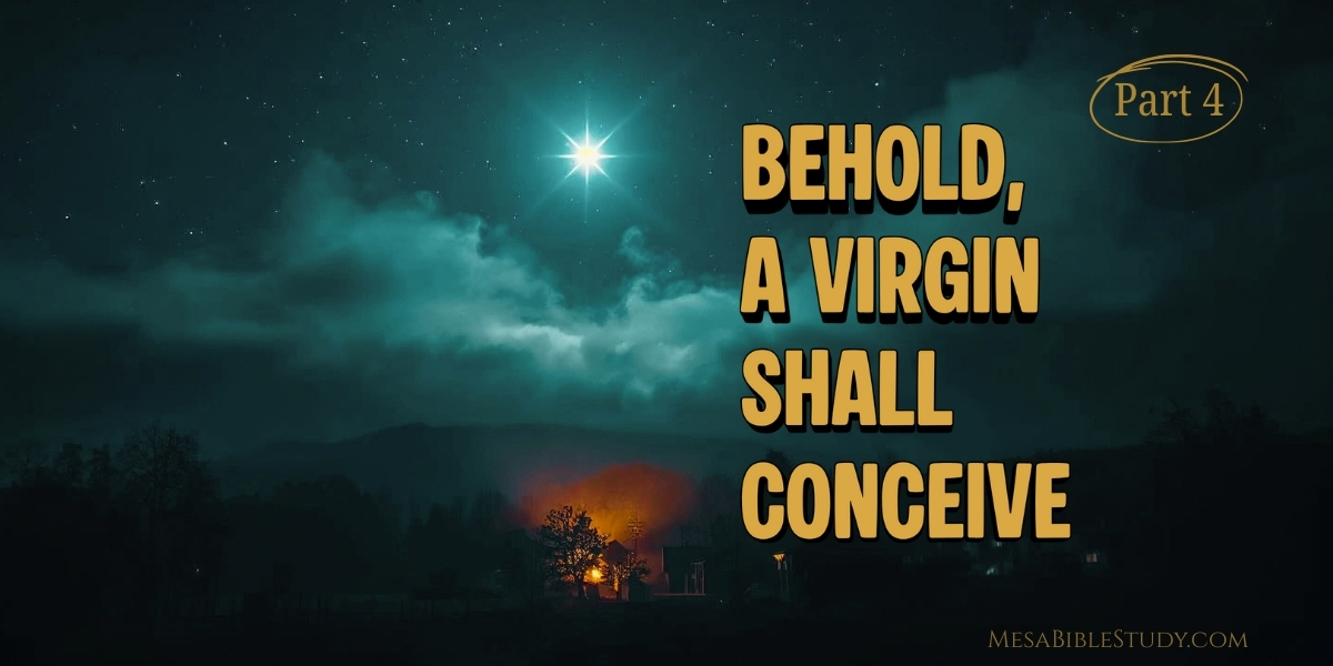 PART 4 – The Virgin Shall Conceive (Isaiah 7:14)
