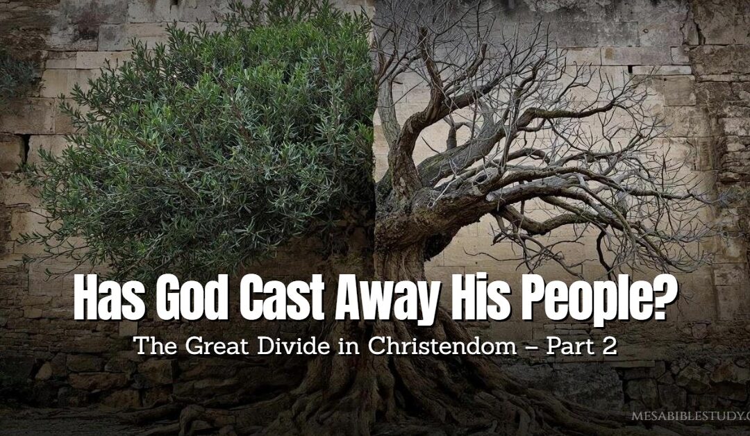Part 2 – Has God Cast Away His People?