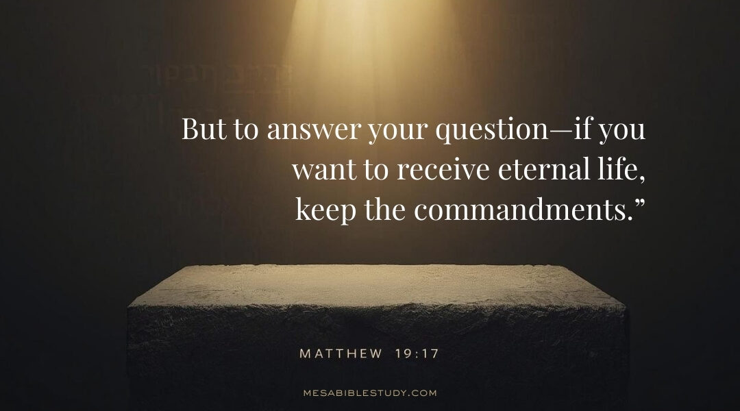 Why Jesus Said “Keep the Commandments” — Matthew 19:17 Explained