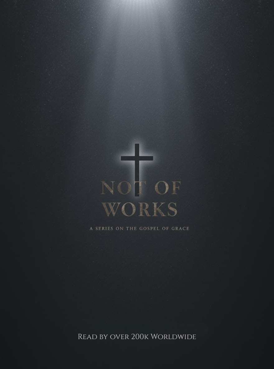not of works a series on the gospel of grace