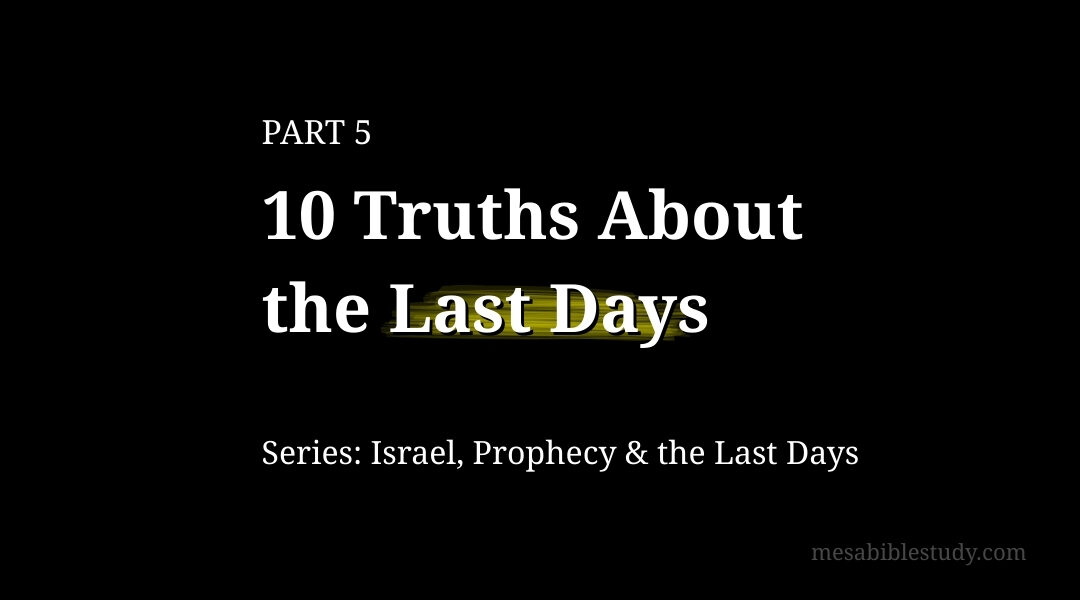 Part 5 -10 Truths About the Last Days | Bible Prophecy
