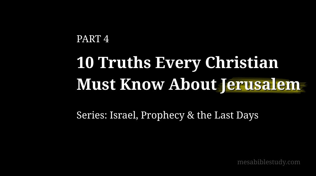 PART 4 — 10 Truths Every Christian Must Know About Jerusalem