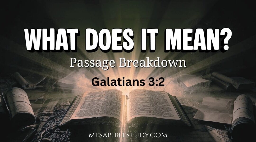 Galatians 3:2 – What Does it Mean? A Passage Breakdown