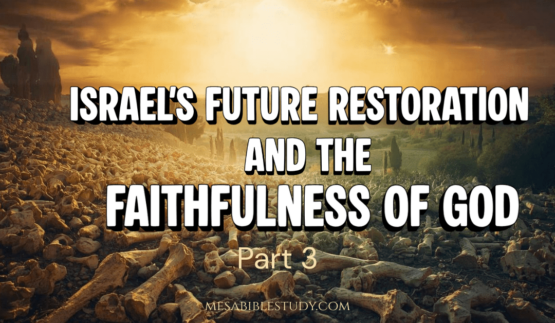 Part 3: Israel’s Future Restoration and God’s Faithfulness