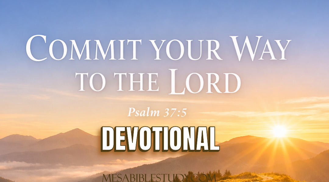 Devotional: Commit Your Way to the Lord — Psalm 37:5