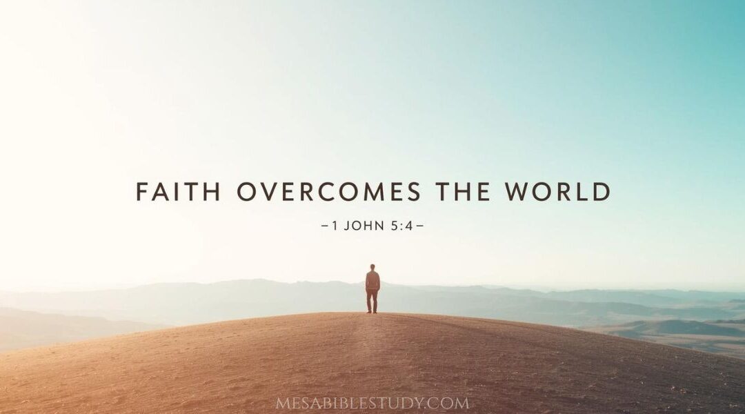 Faith That Overcomes the World