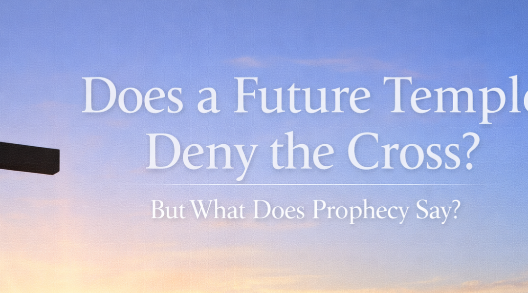 Does a Future Temple Deny Christ’s Finished Work?