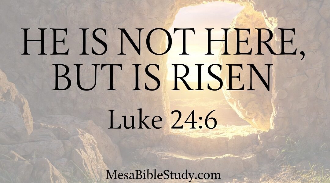 DEVOTIONAL: Luke 24:6 — He Is Not Here, but Is Risen