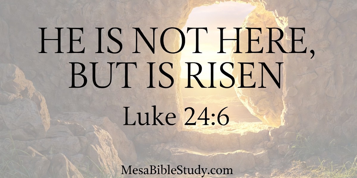 DEVOTIONAL: Luke 24:6 — He Is Not Here, but Is Risen