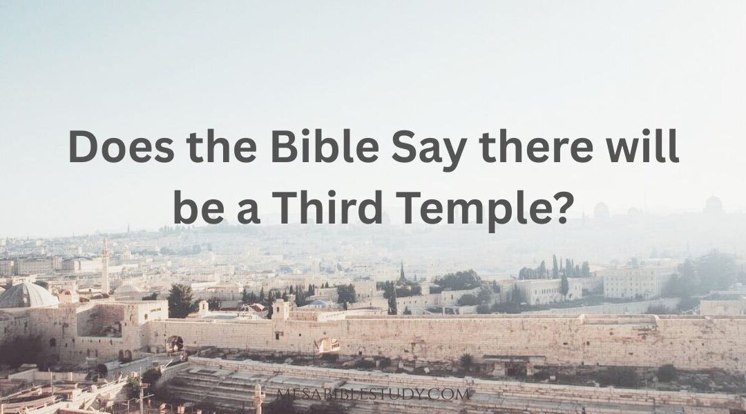 Does the Bible Say There Will Be a Third Temple?