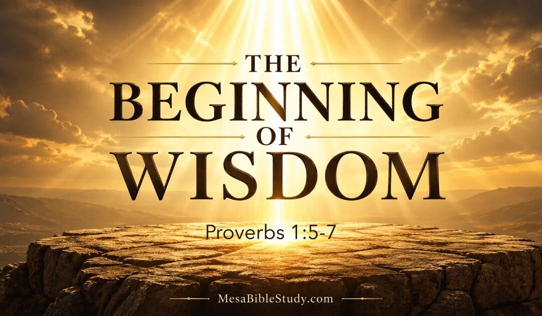 Proverbs 1:5–7: The Foundation of Wisdom: The Fear of the Lord