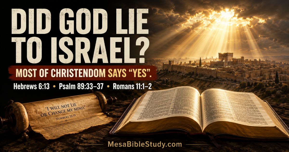 Did God Lie to Israel? Much of Christendom Says ‘Yes’
