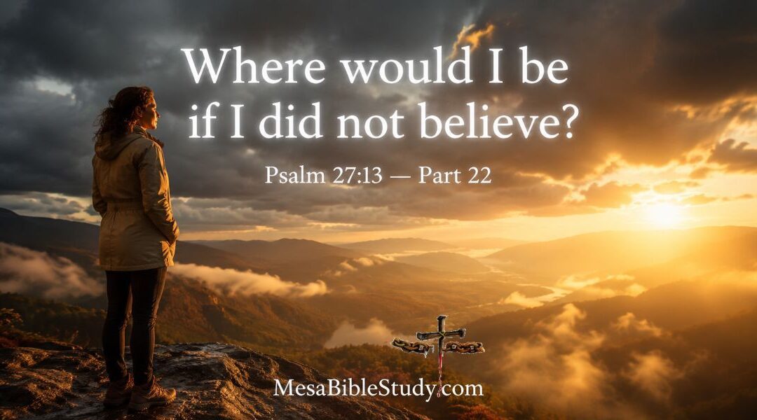 Devotional: Where Would I Be If I Did Not Believe?